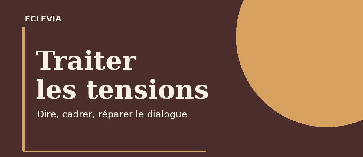 Traiter les tensions : dire, cadrer et réparer le dialogue